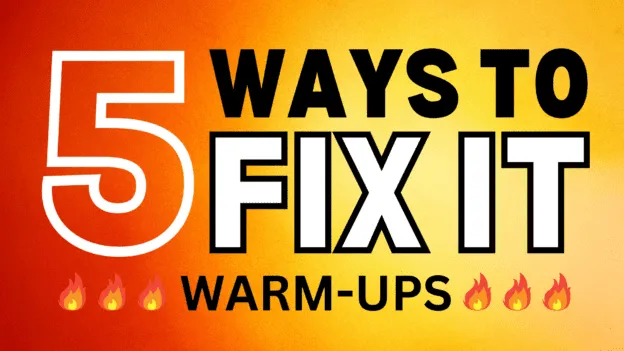 5 Ways to Fix It: Warm-Ups