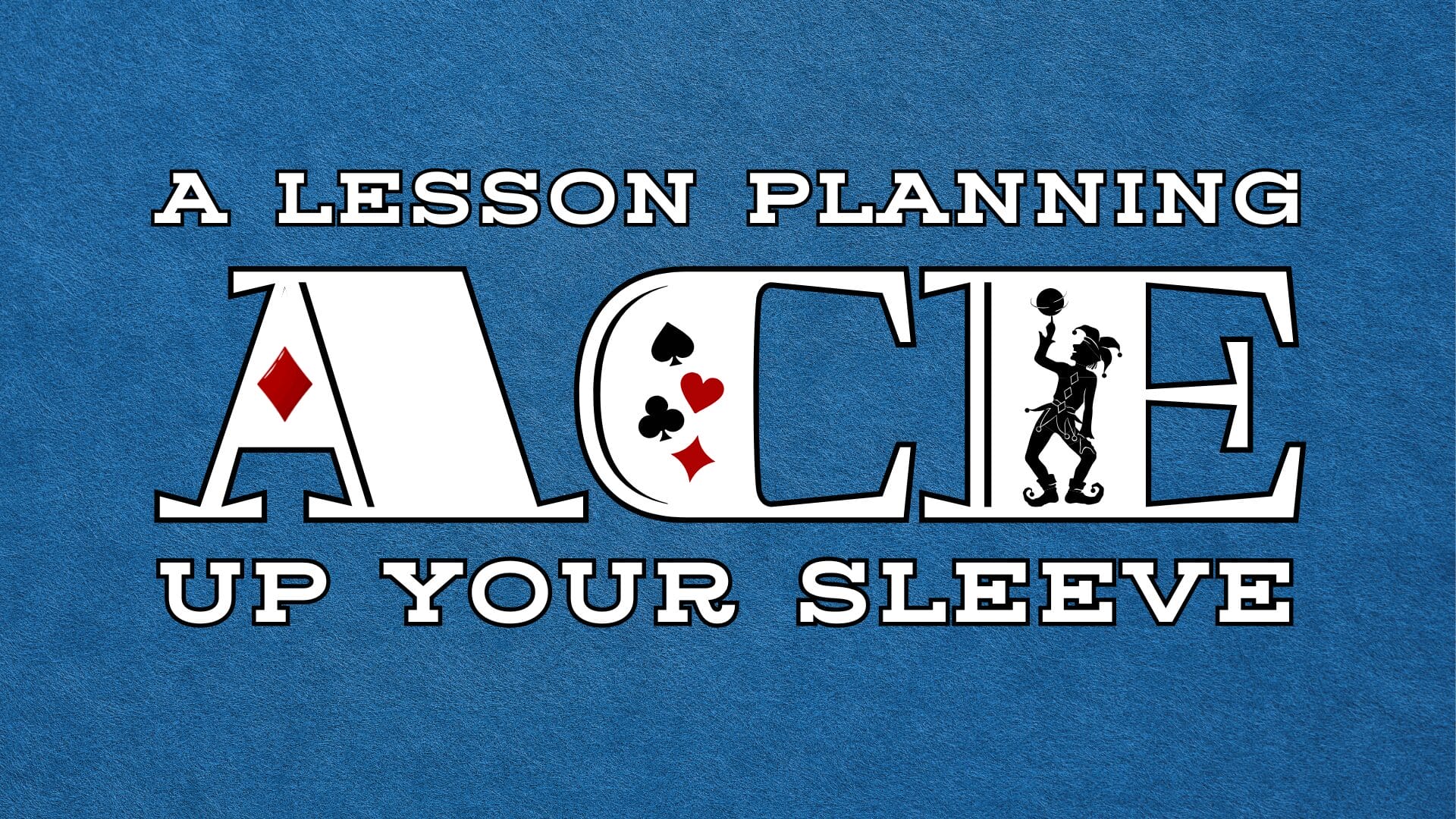 A Lesson Planning Ace Up Your Sleeve