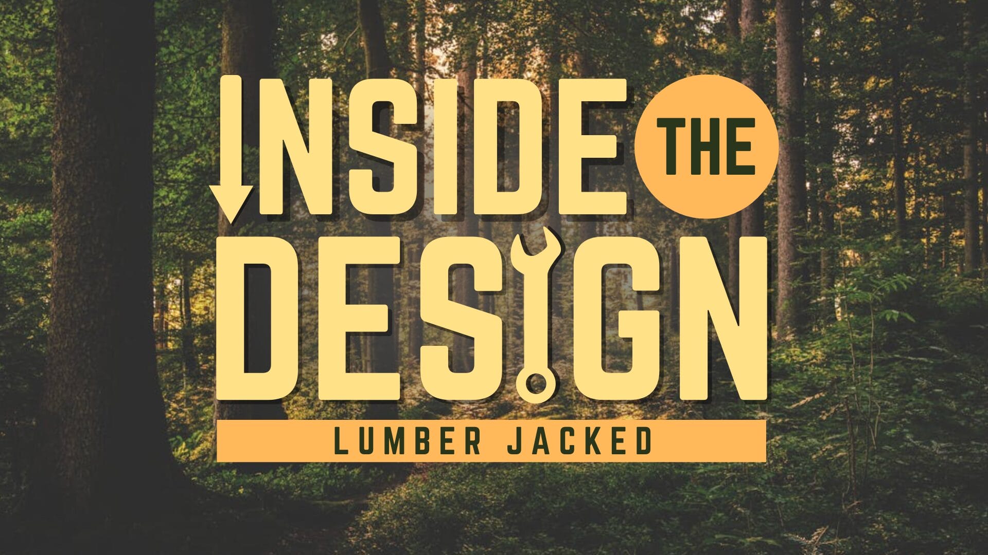Inside The Design: Lumber Jacked