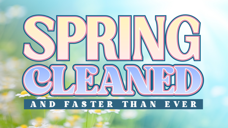 Spring Cleaned and Faster Than Ever
