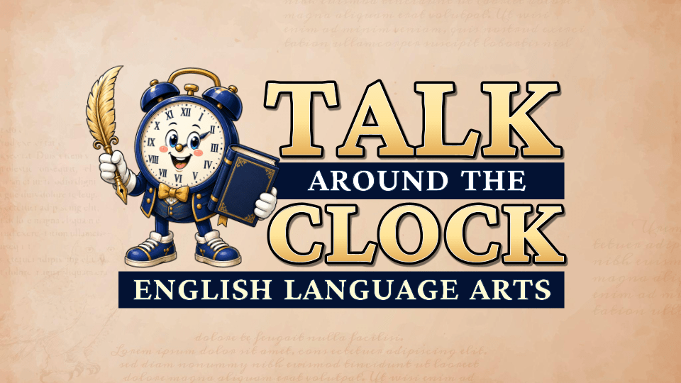 Talk Around the Clock: English Language Arts