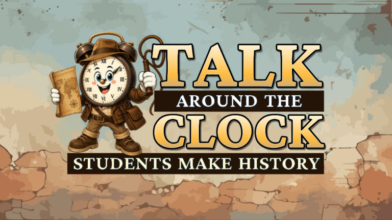 Talk Around the Clock: Students Make History