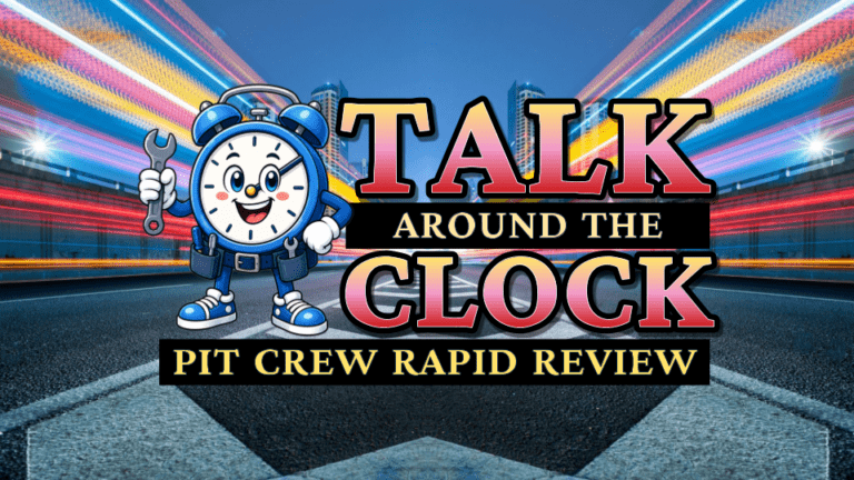 Talk Around the Clock: Pit Crew Rapid Review