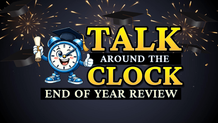 Talk Around the Clock: End of Year Review